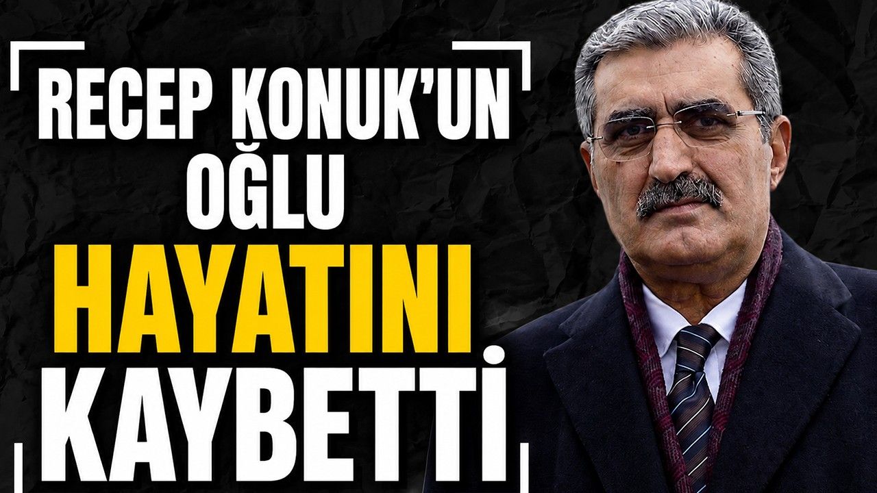 Recep Konuk'un oğlu hayatını kaybetti.